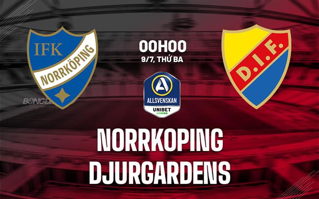 Nhận định Norrkoping vs Djurgardens 0h00 ngày 9/7 (VĐQG Thụy Điển 2024)