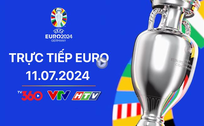 Trực tiếp VCK EURO 2024 vòng bán kết hôm nay 11/7 (Link xem Full HD)
