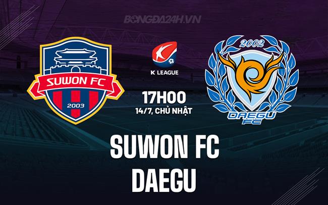 Nhận định Suwon FC vs Daegu 17h00 ngày 14/7 (VĐQG Hàn Quốc 2024)