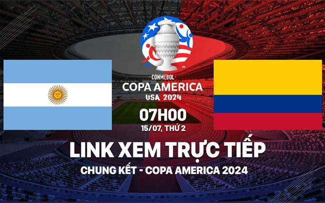 Argentina vs Colombia link xem trực tiếp bóng đá chung kết Copa America 2024