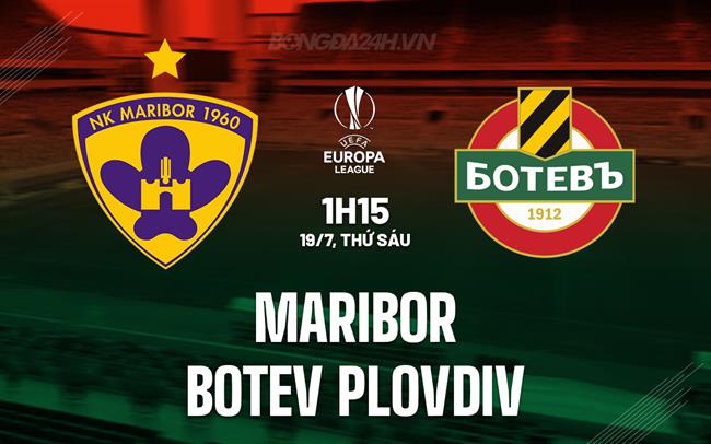 Nhận định Maribor vs Botev Plovdiv 1h15 ngày 19/7 (Europa League 2024/25)