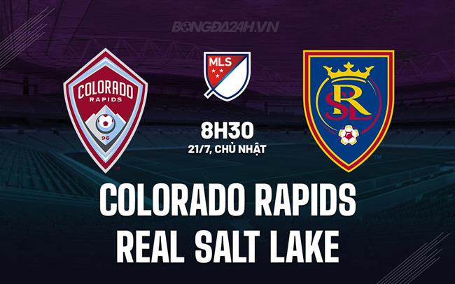 Nhận định Colorado Rapids vs Real Salt Lake 8h30 ngày 21/7 (Nhà nghề Mỹ 2024)