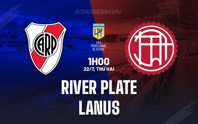 Nhận định River Plate vs Lanus 1h00 ngày 22/7 (VĐQG Argentina 2024)
