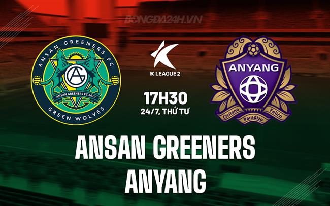 Nhận định Ansan Greeners vs Anyang 17h30 ngày 24/7 (Hạng 2 Hàn Quốc 2024)