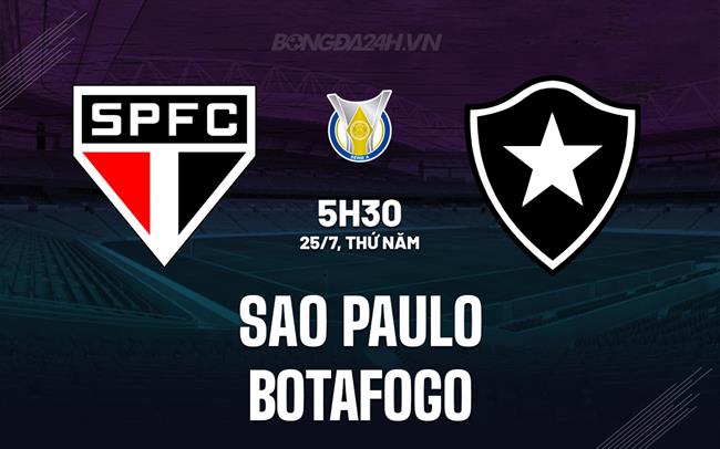 Nhận định Sao Paulo vs Botafogo 5h30 ngày 25/7 (VĐQG Brazil 2024)