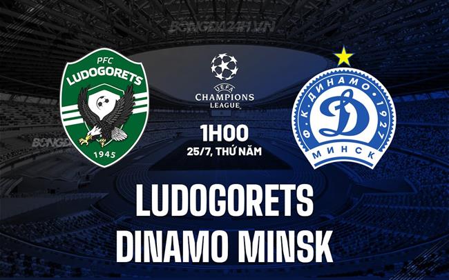 Nhận định Ludogorets vs Dinamo Minsk 1h00 ngày 25/7 (Champions League)