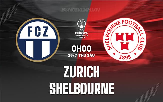 Nhận định Zurich vs Shelbourne 0h00 ngày 26/7 (Conference League 2024/25)