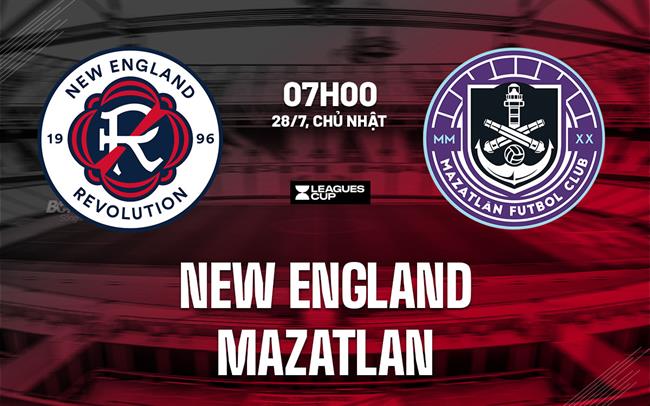 Nhận định New England Revolution vs Mazatlan 7h00 ngày 28/7 (Leagues Cup 2024)