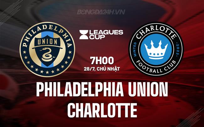 Nhận định Philadelphia Union vs Charlotte 7h00 ngày 28/7 (Leagues Cup 2024)