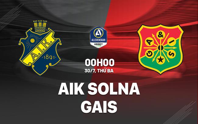 Nhận định bóng đá AIK Solna vs GAIS 0h00 ngày 30/7 (VĐQG Thụy Điển 2024)