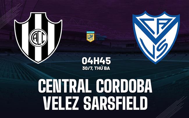Nhận định Central Cordoba vs Velez Sarsfield 4h45 ngày 30/7 (VĐQG Argentina 2024)