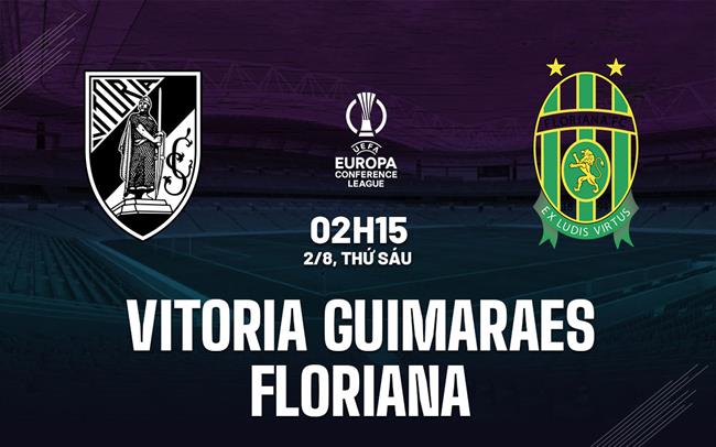 Nhận định Vitoria Guimaraes vs Floriana 2h15 ngày 2/8 (Conference League 2024/25)