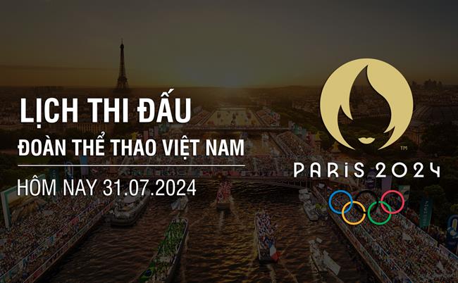 Lich thi dau Olympic 2024 hom nay 31/7 cua doan TTVN