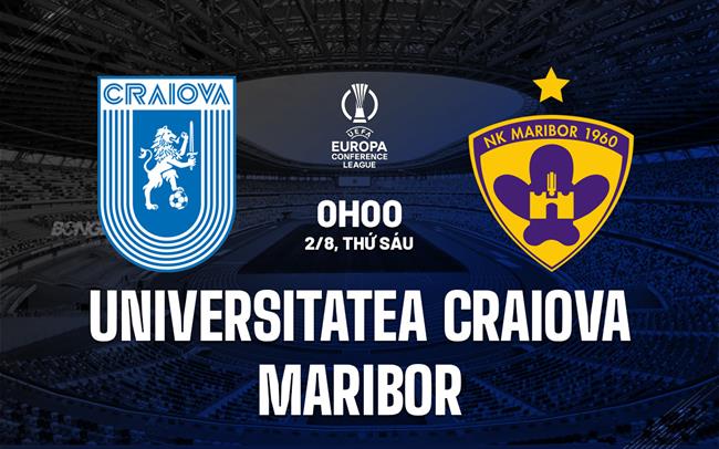 Nhận định Universitatea Craiova vs Maribor 0h00 ngày 2/8 (Conference League 2024/25)
