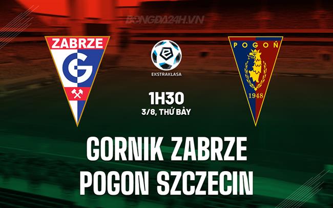 Nhận định Gornik Zabrze vs Pogon Szczecin 1h30 ngày 3/8 (VĐQG Ba Lan 2024/25)