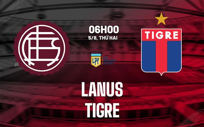 Nhận định bóng đá Lanus vs Tigre 6h00 ngày 5/8 (VĐQG Argentina 2024)