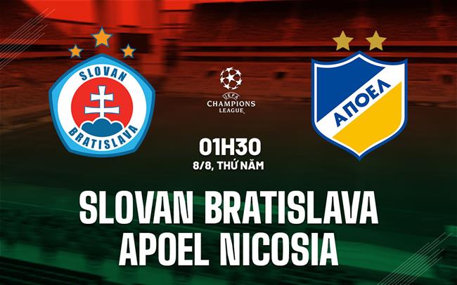 Nhận định Slovan Bratislava vs APOEL Nicosia 1h30 ngày 8/8 (Champions League 2024/25)