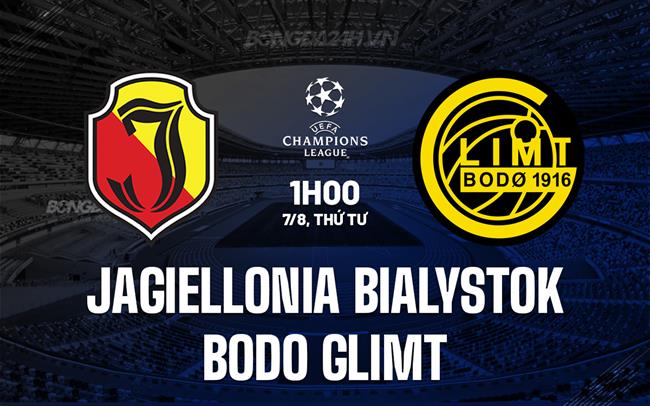 Nhận định Jagiellonia Bialystok vs Bodo Glimt 1h45 ngày 8/8 (Champions League 2024/25)