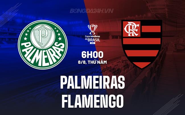 Nhận định Palmeiras vs Flamengo 6h00 ngày 8/8 (Cúp QG Brazil 2024)