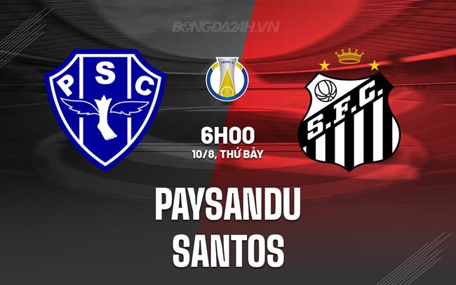 Nhận định Paysandu vs Santos 6h00 ngày 10/8 (Hạng 2 Brazil 2024)