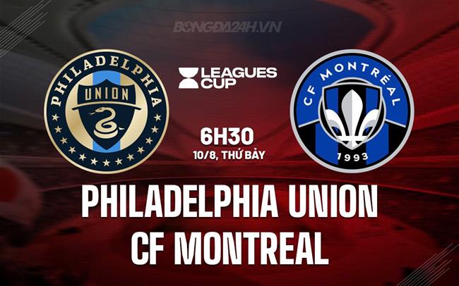 Nhận định Philadelphia Union vs CF Montreal 6h30 ngày 10/8 (Leagues Cup 2024)