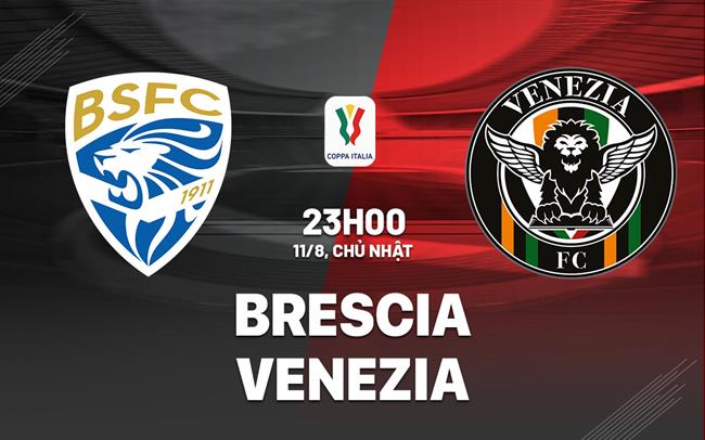 Nhận định bóng đá Brescia vs Venezia 23h00 ngày 11/8 (Coppa Italia 2024/25)