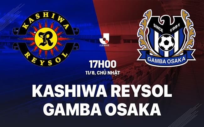 Nhận định Kashiwa Reysol vs Gamba Osaka 17h00 ngày 11/8 (VĐQG Nhật Bản 2024)