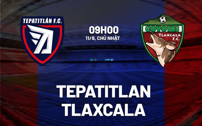 Nhận định bóng đá Tepatitlan vs Tlaxcala 9h00 ngày 11/8 (Hạng 2 Mexico 2024/25)