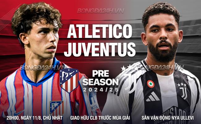 Nhận định Atletico Madrid vs Juventus (20h00 ngày 11/08): Bất phân thắng bại