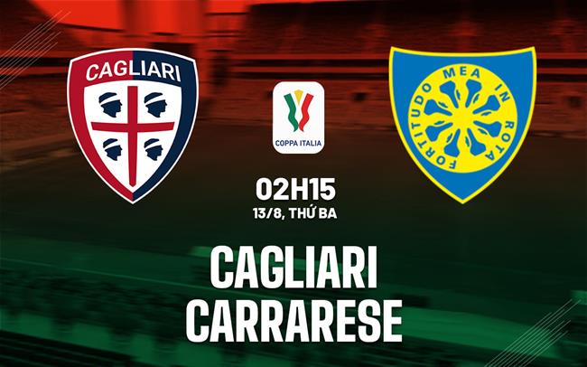 Nhận định bóng đá Cagliari vs Carrarese 2h15 ngày 13/8 (Coppa Italia 2024/25)