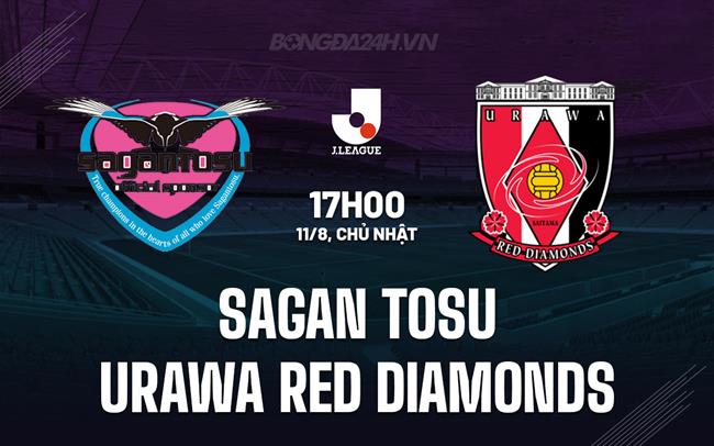 Nhận định Sagan Tosu vs Urawa Red Diamonds 17h00 ngày 11/8 (VĐQG Nhật Bản 2024)