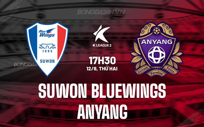 Nhận định Suwon Bluewings vs Anyang 17h30 ngày 12/8 (Hạng 2 Hàn Quốc 2024)