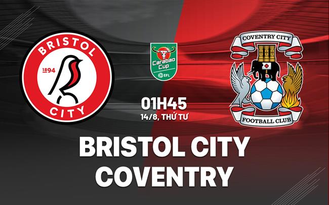Nhận định Bristol City vs Coventry 1h45 ngày 14/8 (Cúp liên đoàn Anh 2024/25)