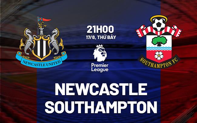 nhan dinh bong da du doan Newcastle vs Southampton ngoai hang anh premier league hom nay