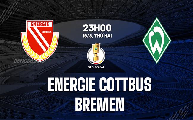 Nhận định Energie Cottbus vs Bremen 23h00 ngày 19/8 (Cúp QG Đức 2024/25)