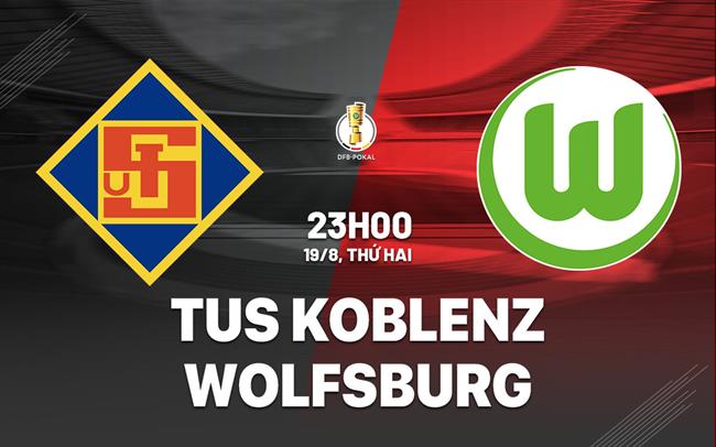 Nhận định bóng đá Koblenz vs Wolfsburg 23h00 ngày 19/8 (Cúp QG Đức 2024/25)