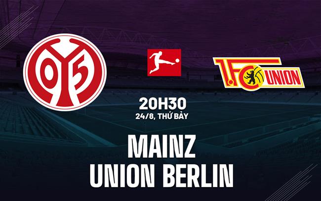 Nhận định Mainz vs Union Berlin 20h30 ngày 24/8 (Bundesliga 2024/25)