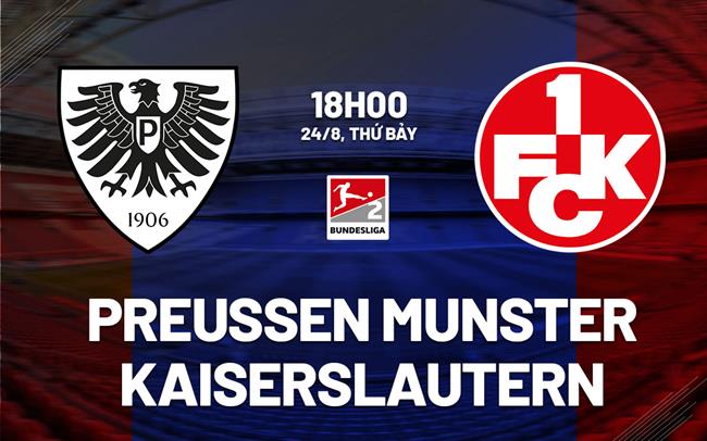Nhận định Preussen Munster vs Kaiserslautern 18h00 ngày 24/8 (Hạng 2 Đức 2024/25)