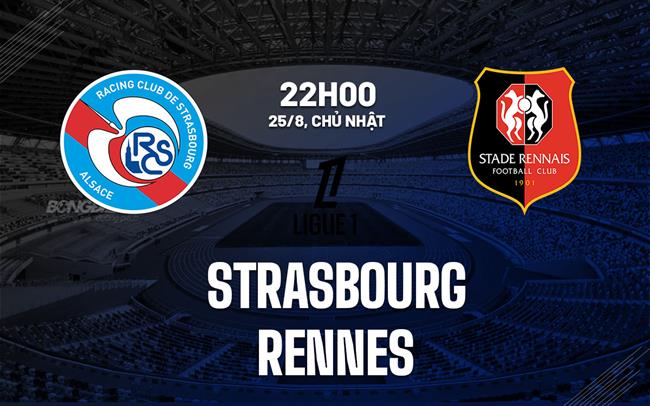 Nhận định bóng đá Strasbourg vs Rennes 22h00 ngày 25/8 (Ligue 1 2024/25)