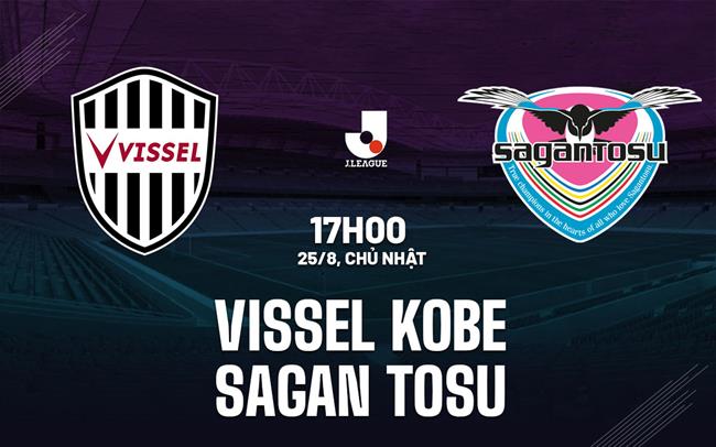 Nhận định Vissel Kobe vs Sagan Tosu 17h00 ngày 25/8 (VĐQG Nhật Bản 2024)