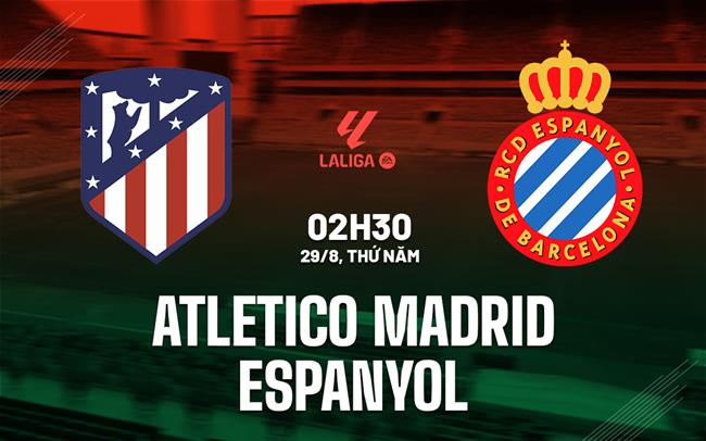 nhan dinh bong da du doan Atletico Madrid vs Espanyol vdqg tay ban nha la liga hom nay