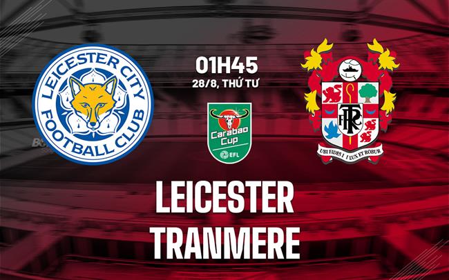 nhan dinh bong da du doan Leicester vs Tranmere cup lien doan anh league cup hom nay