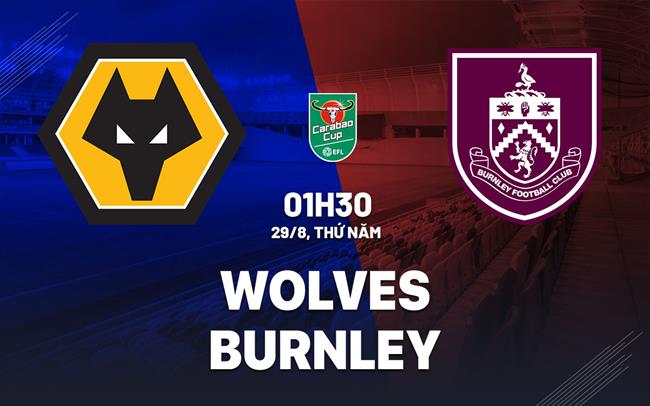 nhan dinh bong da du doan Wolves vs Burnley cup lien doan anh league cup hom nay