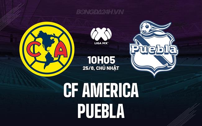 Nhận định bóng đá CF America vs Puebla 10h05 ngày 25/8 (VĐQG Mexico 2024/25)