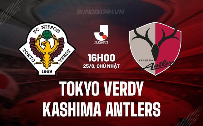 Nhận định Tokyo Verdy vs Kashima Antlers 16h00 ngày 25/8 (VĐQG Nhật Bản 2024)