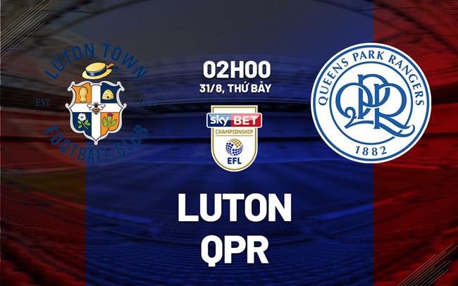 Nhận định bóng đá Luton vs QPR 2h00 ngày 31/8 (Hạng nhất Anh 2024/25)