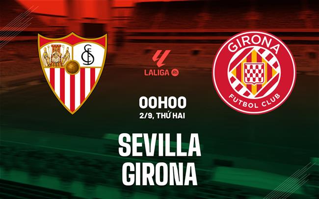 nhan dinh bong da du doan Sevilla vs Girona vdqg tay ban nha la liga