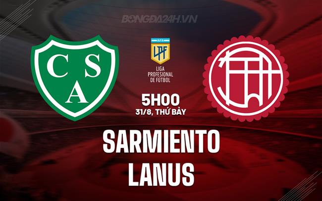 Nhận định Sarmiento vs Lanus 5h00 ngày 31/8 (VĐQG Argentina 2024)