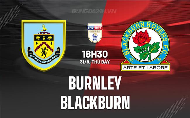 Nhận định Burnley vs Blackburn 18h30 ngày 31/8 (Hạng Nhất Anh 2024/25)