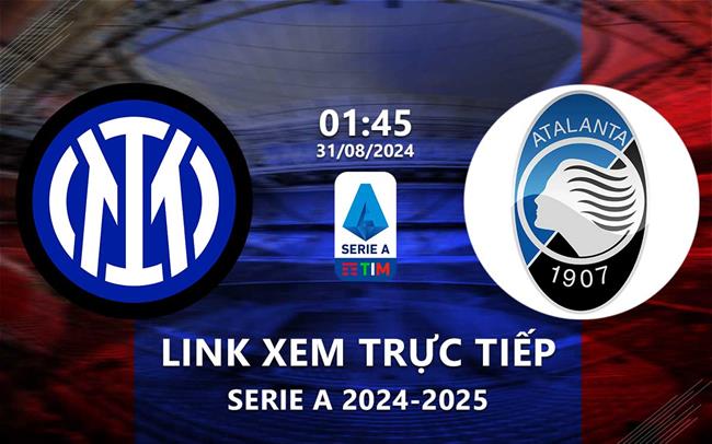 Xem Inter Milan vs Atalanta 1h45 ngày 31/8/2024 trên kênh nào?